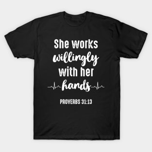 Nurse Tee She Works Willingly With Her Hands Proverbs 31:13 T-Shirt